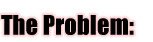 The Problem: